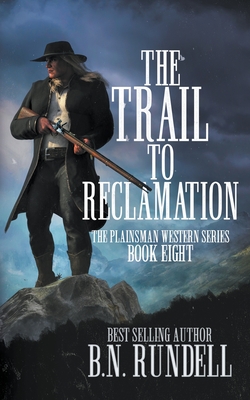 The Trail to Reclamation: A Classic Western Series - Rundell, B N