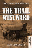 The Trail Westward: Large Print easy to read Western for Seniors with Dementia, Alzheimer's or memory issues