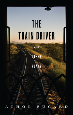 The Train Driver and Other Plays - Fugard, Athol