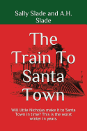 The Train to Santa Town: Will Little Nicholas Make It to Santa Town in Time? This Is the Worst Winter in Years.