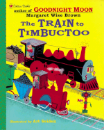 The Train to Timbuctoo - Brown, Margaret Wise