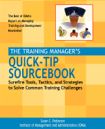 The Training Manager's Quick-Tip Sourcebook: Surefire Tools, Tactics, and Strategies to Solve Common Training Challenges. Susan C. Patterson
