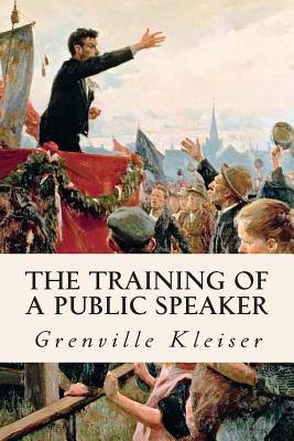 The Training of a Public Speaker - Kleiser, Grenville