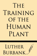 The Training of the Human Plant - Burbank, Luther