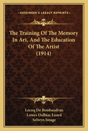 The Training Of The Memory In Art, And The Education Of The Artist (1914)