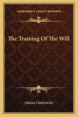 The Training Of The Will - Lindworsky, Johann