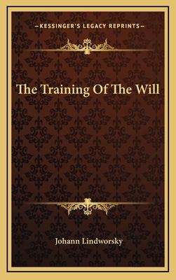 The Training Of The Will - Lindworsky, Johann