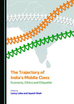 The Trajectory of India (Tm)S Middle Class: Economy, Ethics and Etiquette - Lobo, Lancy, S.J (Editor), and Shah, Jayesh (Editor)