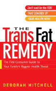 The Trans Fat Remedy: 5the First Consumer Guide to Your Family's Biggest Health Threat