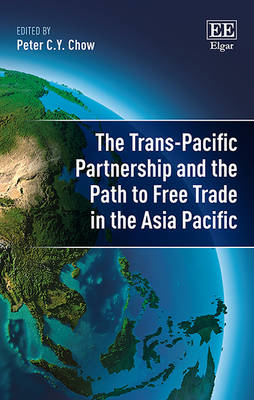 The Trans-Pacific Partnership and the Path to Free Trade in the Asia-Pacific - Chow, Peter C.Y. (Editor)