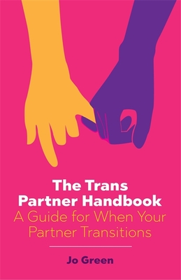The Trans Partner Handbook: A Guide for When Your Partner Transitions - Green, Jo