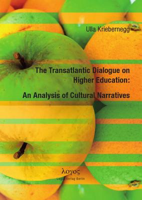 The Transatlantic Dialogue on Higher Education: An Analysis of Cultural Narratives - Kriebernegg, Ulla