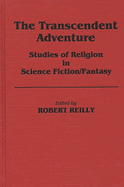 The Transcendent Adventure: Studies of Religion in Science Fiction/Fantasy