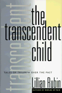 The Transcendent Child: Overcoming Painful Pasts - Rubin, Lillian B