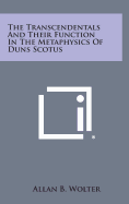 The Transcendentals and Their Function in the Metaphysics of Duns Scotus - Wolter, Allan B, O.F.M.