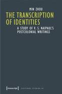 The Transcription of Identities: A Study of V. S. Naipaul's Postcolonial Writings