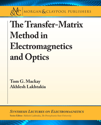 The Transfer-Matrix Method in Electromagnetics and Optics - MacKay, Tom G, and Lakhtakia, Akhlesh