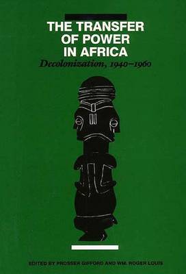 The Transfer of Power in Africa: Decolonization, 1940-1960 - Gifford, Prosser, Professor, and Louis, William Roger