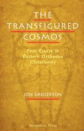 The Transfigured Cosmos: Four Essays in Eastern Orthodox Christianity - Gregerson, John