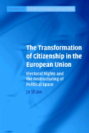 The Transformation of Citizenship in the European Union: Electoral Rights and the Restructuring of Political Space