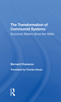 The Transformation Of Communist Systems: Economic Reform Since The 1950s - Chavance, Bernard, and Hauss, Charles, and Selden, Mark