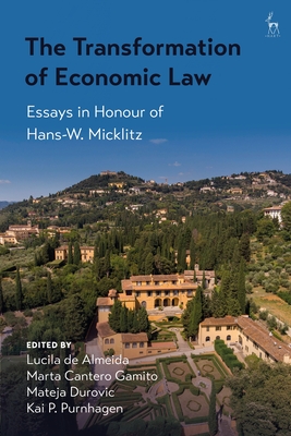 The Transformation of Economic Law: Essays in Honour of Hans-W. Micklitz - Almeida, Lucila de (Editor), and Gamito, Marta Cantero (Editor), and Djurovic, Mateja (Editor)