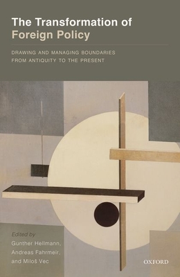 The Transformation of Foreign Policy: Drawing and Managing Boundaries from Antiquity to the Present - Hellmann, Gunther (Editor), and Fahrmeir, Andreas (Editor), and Vec, Milos (Editor)