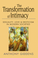 The Transformation of Intimacy: Sexuality, Love and Eroticism in Modern Societies - Giddens, Anthony