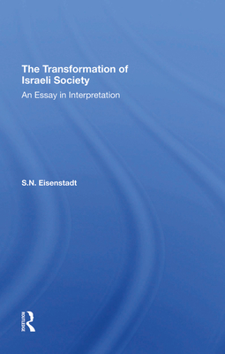 The Transformation Of Israeli Society: An Essay In Interpretation - Eisenstadt, S N