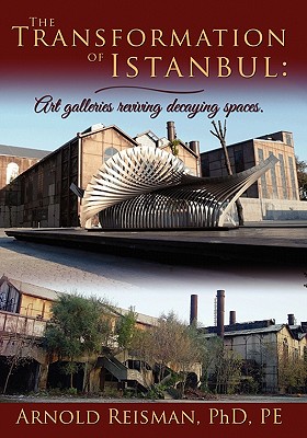The Transformation of Istanbul: Art Galleries Reviving Decaying Spaces - Reisman Phd Pe, Arnold