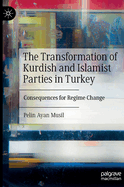 The Transformation of Kurdish and Islamist Parties in Turkey: Consequences for Regime Change