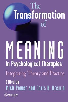 The Transformation of Meaning in Psychological Therapies: Integrating Theory and Practice - Power, Mick (Editor), and Brewin, Chris R (Editor)