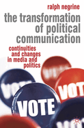 The Transformation of Political Communication: Continuities and Changes in Media and Politics