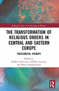The Transformation of Religious Orders in Central and Eastern Europe: Sociological Insights