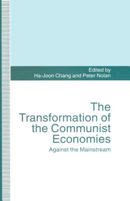 The Transformation of the Communist Economies: Against the Mainstream - Chang, Ha-Joon (Editor), and Nolan, Peter (Editor)