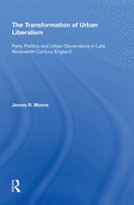 The Transformation of Urban Liberalism: Party Politics and Urban Governance in Late Nineteenth-Century England