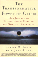 The Transformative Power of Crisis: Our Journey to Psychological Healing and Spiritual Awakening - Alter, Robert M, and Alter, Jane