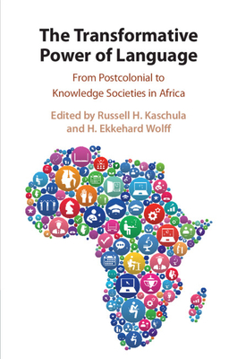 The Transformative Power of Language: From Postcolonial to Knowledge Societies in Africa - Kaschula, Russell H. (Editor), and Wolff, H. Ekkehard (Editor)