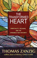 The Transformed Heart: Spirituality, Religion, and the Struggle for Integrity