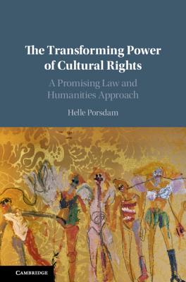 The Transforming Power of Cultural Rights: A Promising Law and Humanities Approach - Porsdam, Helle