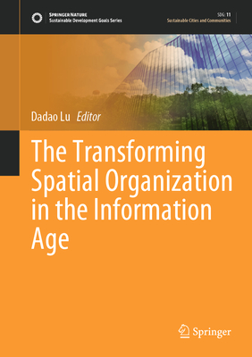 The Transforming Spatial Organization in the Information Age - Lu, Dadao (Editor)