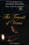 The Transit of Venus: The Brief, Brilliant Life of Jeremiah Horrocks, Father of British Astronomy