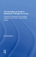The Transition of Youth to Adulthood: A Bridge Too Long: A Report to Educators, Sociologists, Legislators, and Youth Policymaking Bodies