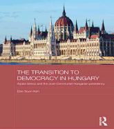 The Transition to Democracy in Hungary: ?rpd Gncz and the Post-Communist Hungarian Presidency