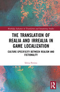 The Translation of Realia and Irrealia in Game Localization: Culture-Specificity Between Realism and Fictionality