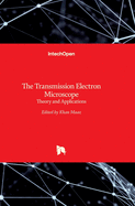 The Transmission Electron Microscope: Theory and Applications