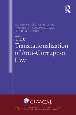 The Transnationalization of Anti-Corruption Law - Bismuth, Rgis (Editor), and Dunin-Wasowicz, Jan (Editor), and Nichols, Philip M (Editor)