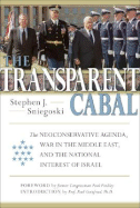 The Transparent Cabal: The Neoconservative Agenda, War in the Middle East, and the National Interest of Israel - Sniegoski, Stephen J, and Findley, Paul (Foreword by), and Gottfried, Paul, PhD (Preface by)