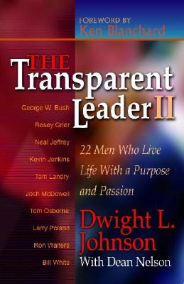 The Transparent Leader II: 22 Men Who Have Lived Life with Character, Morals and Ethics - Johnson, Dwight L, and Nelson, Dean