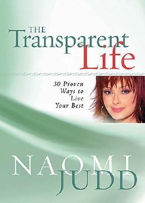 The Transparent Life: 30 Proven Ways to Live Your Best - Judd, Naomi